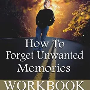 How To Forget Unwanted Memories - Workbook